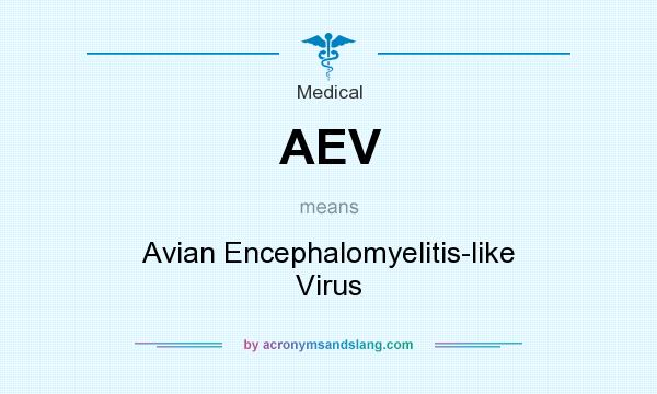 What does AEV mean? It stands for Avian Encephalomyelitis-like Virus