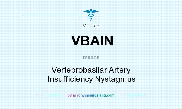 What does VBAIN mean? It stands for Vertebrobasilar Artery Insufficiency Nystagmus
