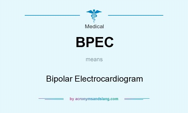 What does BPEC mean? It stands for Bipolar Electrocardiogram