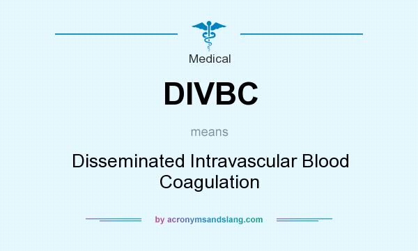 What does DIVBC mean? It stands for Disseminated Intravascular Blood Coagulation