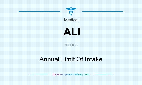 What does ALI mean? It stands for Annual Limit Of Intake