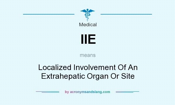 What does IIE mean? It stands for Localized Involvement Of An Extrahepatic Organ Or Site