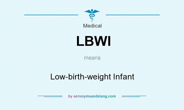 What does LBWI mean? It stands for Low-birth-weight Infant