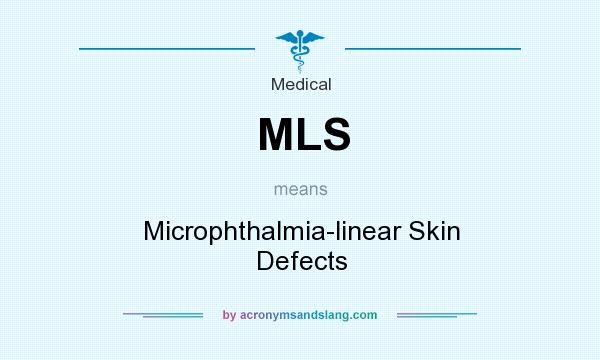 What does MLS mean? It stands for Microphthalmia-linear Skin Defects