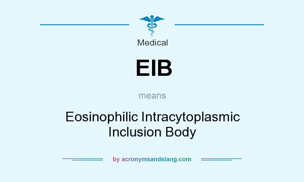 What does EIB mean? It stands for Eosinophilic Intracytoplasmic Inclusion Body