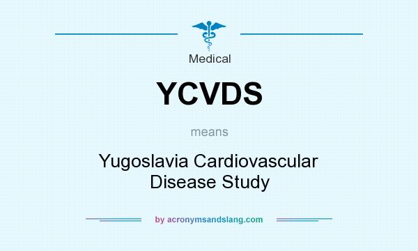 What does YCVDS mean? It stands for Yugoslavia Cardiovascular Disease Study