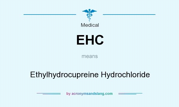 What does EHC mean? It stands for Ethylhydrocupreine Hydrochloride