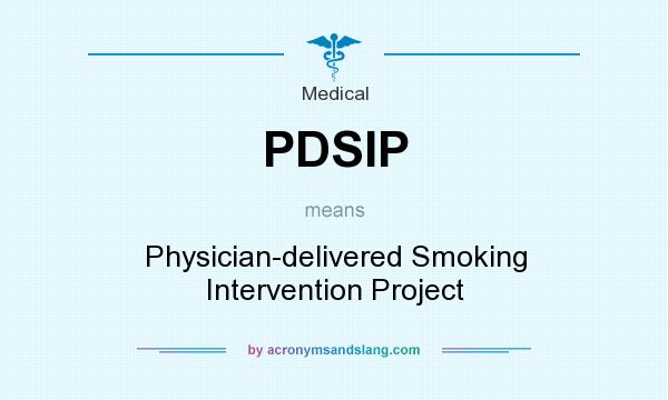 What does PDSIP mean? It stands for Physician-delivered Smoking Intervention Project