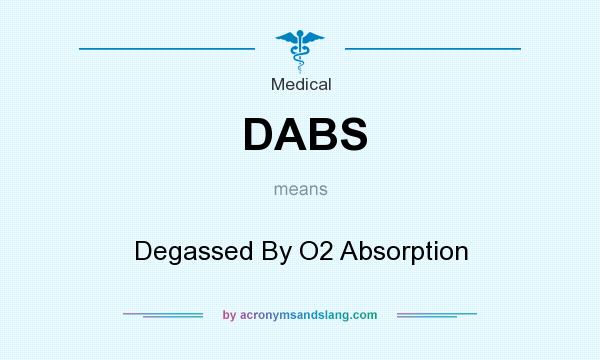 What does DABS mean? It stands for Degassed By O2 Absorption