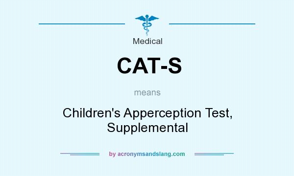 What does CAT-S mean? It stands for Children`s Apperception Test, Supplemental