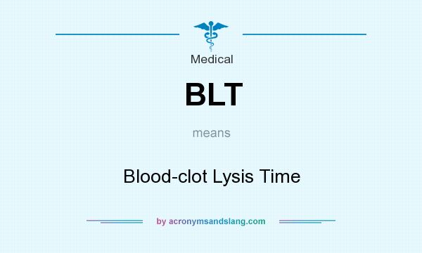 What does BLT mean? It stands for Blood-clot Lysis Time