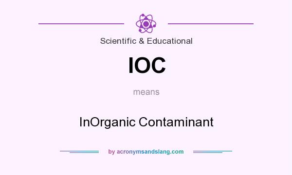 What does IOC mean? It stands for InOrganic Contaminant