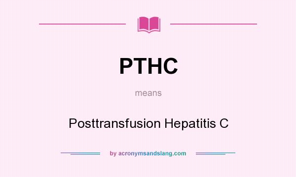 What does PTHC mean? It stands for Posttransfusion Hepatitis C