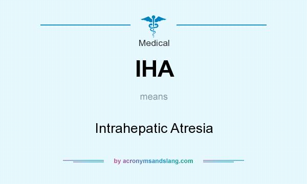 What does IHA mean? It stands for Intrahepatic Atresia