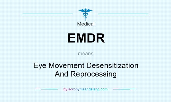 What does EMDR mean? It stands for Eye Movement Desensitization And Reprocessing