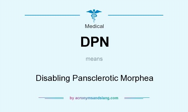 What does DPN mean? It stands for Disabling Pansclerotic Morphea
