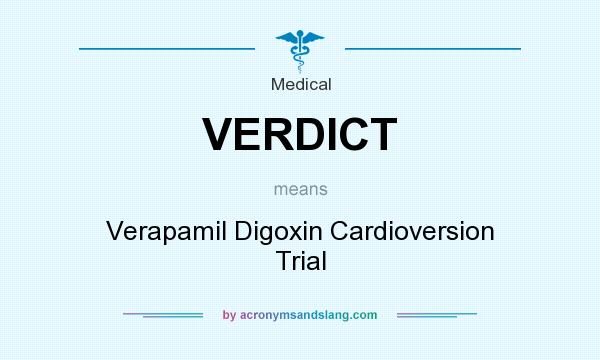 What does VERDICT mean? It stands for Verapamil Digoxin Cardioversion Trial