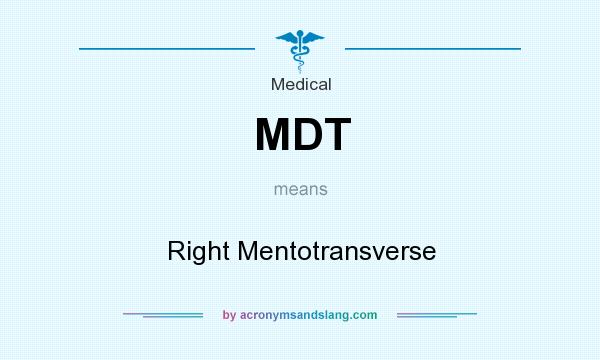 What does MDT mean? It stands for Right Mentotransverse