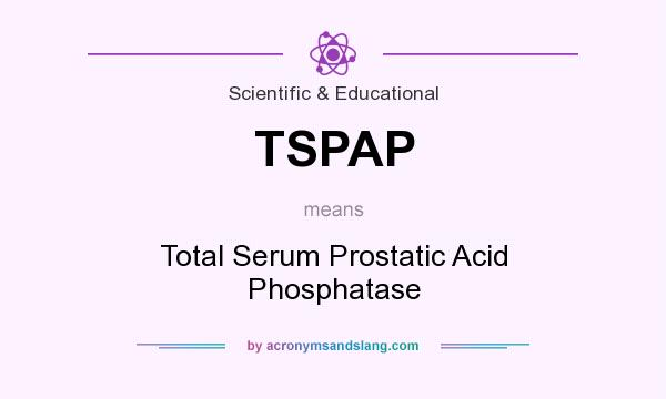 What does TSPAP mean? It stands for Total Serum Prostatic Acid Phosphatase