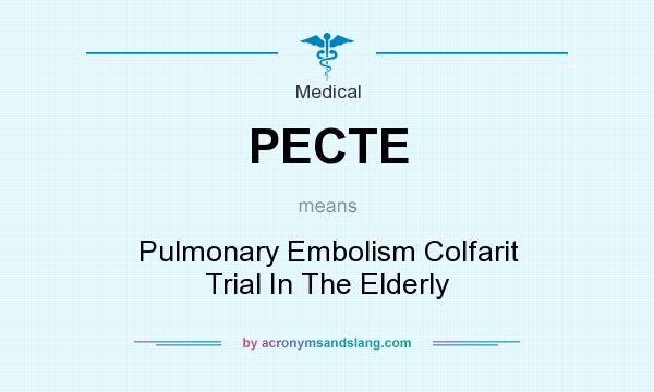 What does PECTE mean? It stands for Pulmonary Embolism Colfarit Trial In The Elderly