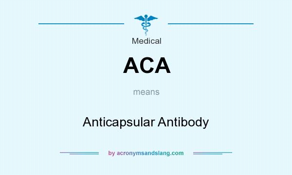 What does ACA mean? It stands for Anticapsular Antibody