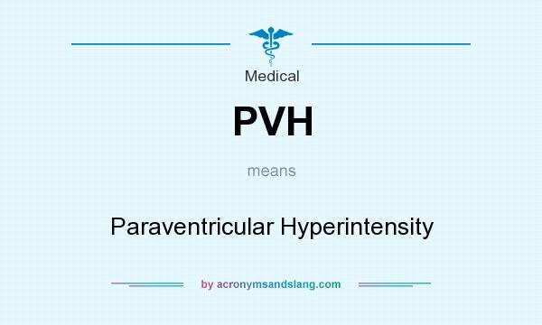What does PVH mean? It stands for Paraventricular Hyperintensity