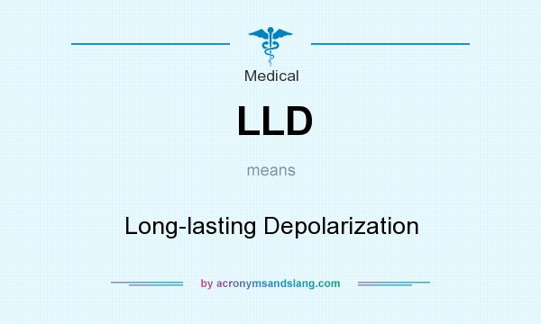 What does LLD mean? It stands for Long-lasting Depolarization