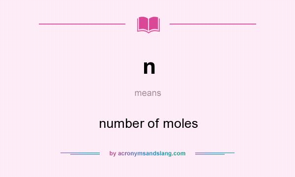 What does n mean? It stands for number of moles