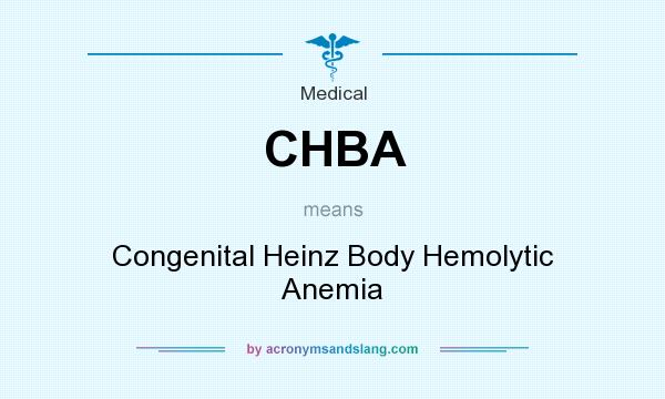 What does CHBA mean? It stands for Congenital Heinz Body Hemolytic Anemia