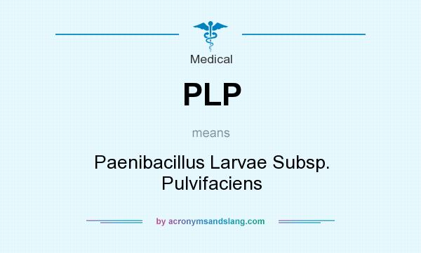 What does PLP mean? It stands for Paenibacillus Larvae Subsp. Pulvifaciens