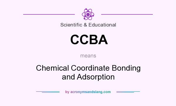 What does CCBA mean? It stands for Chemical Coordinate Bonding and Adsorption