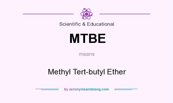 What does MTBE mean? It stands for Methyl Tert-butyl Ether