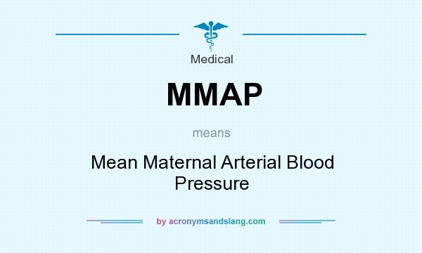 What does MMAP mean? It stands for Mean Maternal Arterial Blood Pressure