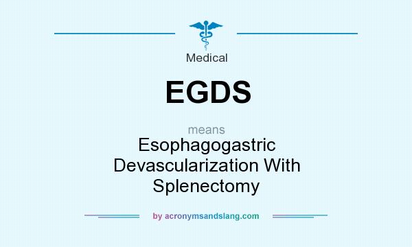 What does EGDS mean? It stands for Esophagogastric Devascularization With Splenectomy