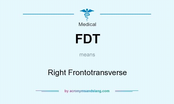 What does FDT mean? It stands for Right Frontotransverse