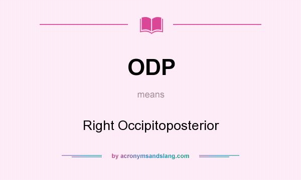 What does ODP mean? It stands for Right Occipitoposterior