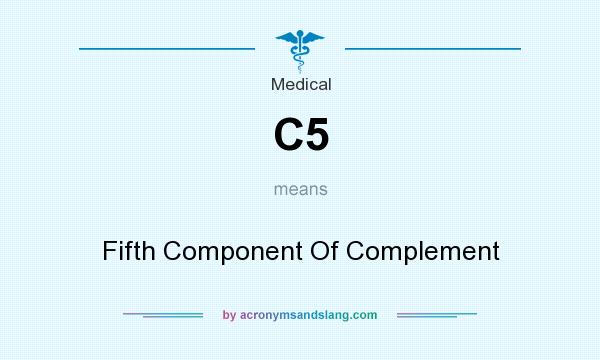 What does C5 mean? It stands for Fifth Component Of Complement