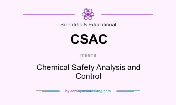 What does CSAC mean? It stands for Chemical Safety Analysis and Control