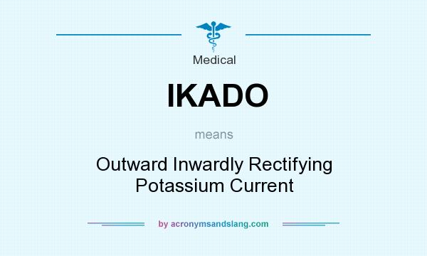 What does IKADO mean? It stands for Outward Inwardly Rectifying Potassium Current