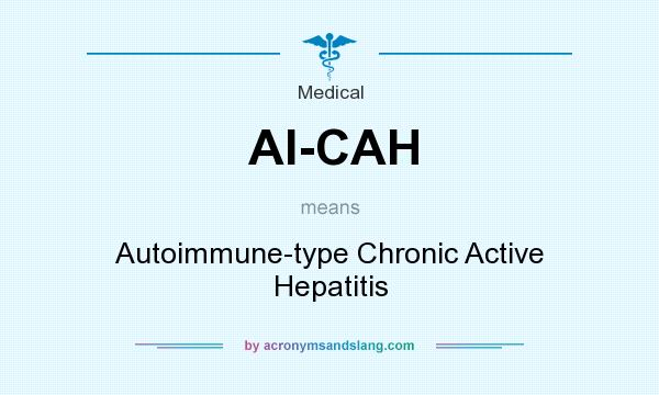 What does AI-CAH mean? It stands for Autoimmune-type Chronic Active Hepatitis