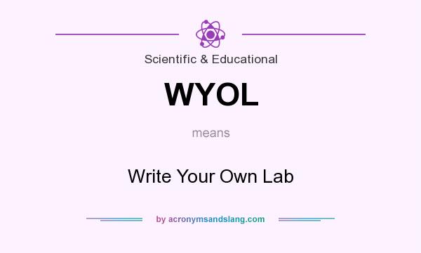 What does WYOL mean? It stands for Write Your Own Lab