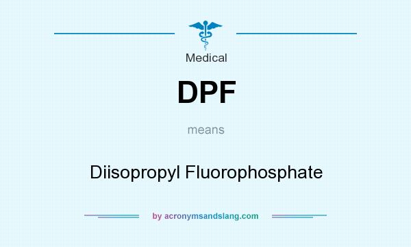 What does DPF mean? It stands for Diisopropyl Fluorophosphate