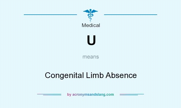 What does U mean? It stands for Congenital Limb Absence