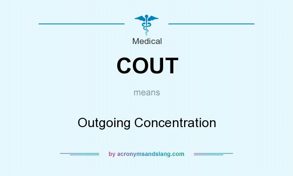 What does COUT mean? It stands for Outgoing Concentration