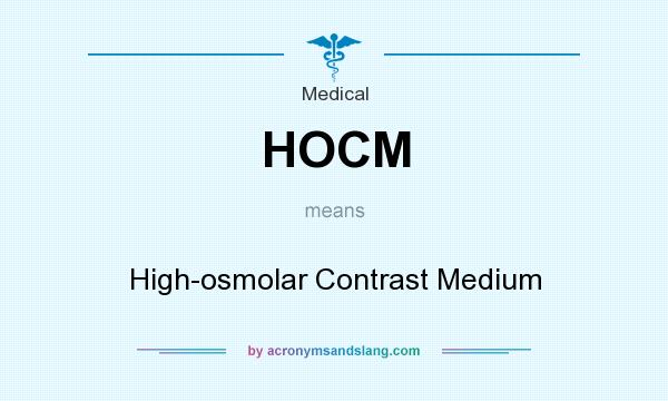 What does HOCM mean? It stands for High-osmolar Contrast Medium