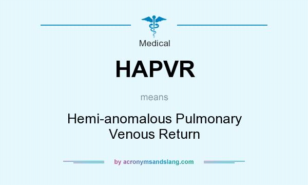 What does HAPVR mean? It stands for Hemi-anomalous Pulmonary Venous Return