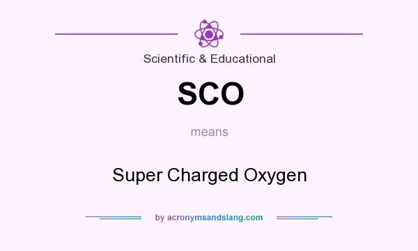 What does SCO mean? It stands for Super Charged Oxygen