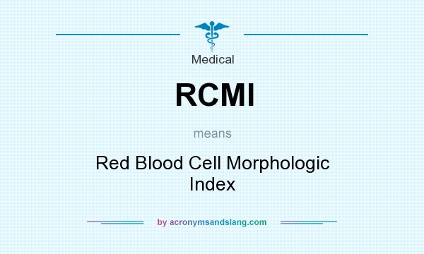 What does RCMI mean? It stands for Red Blood Cell Morphologic Index