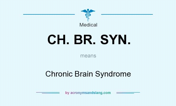 What does CH. BR. SYN. mean? It stands for Chronic Brain Syndrome