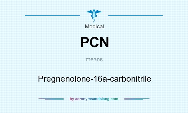 What does PCN mean? It stands for Pregnenolone-16a-carbonitrile
